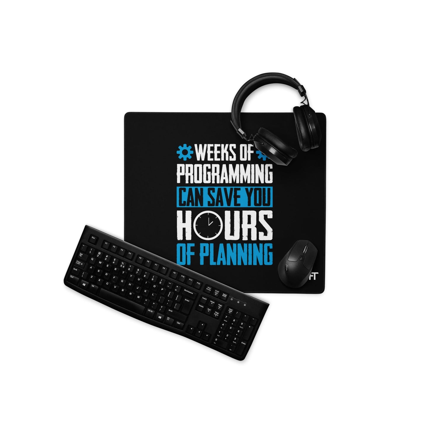 Weeks of Programming can save you Hours of Planning - Desk Mat by DarkByteGear