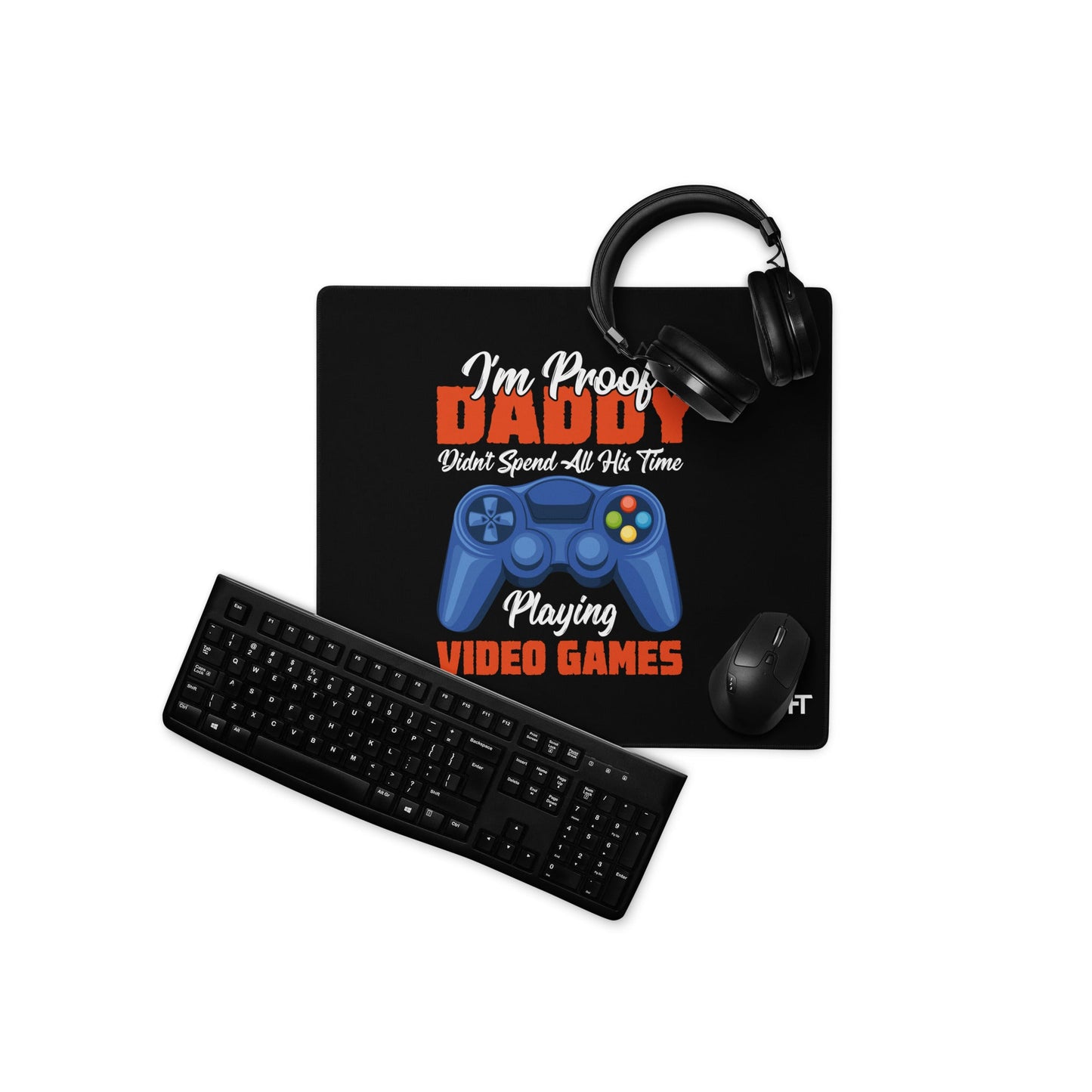 I'm Proof, Daddy didn't Spend his time Playing Video Games Desk Mat by DarkByteGear
