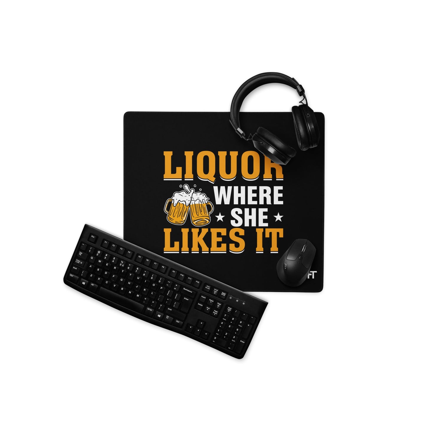 Liquor where she likes it - Desk Mat by DarkByteGear