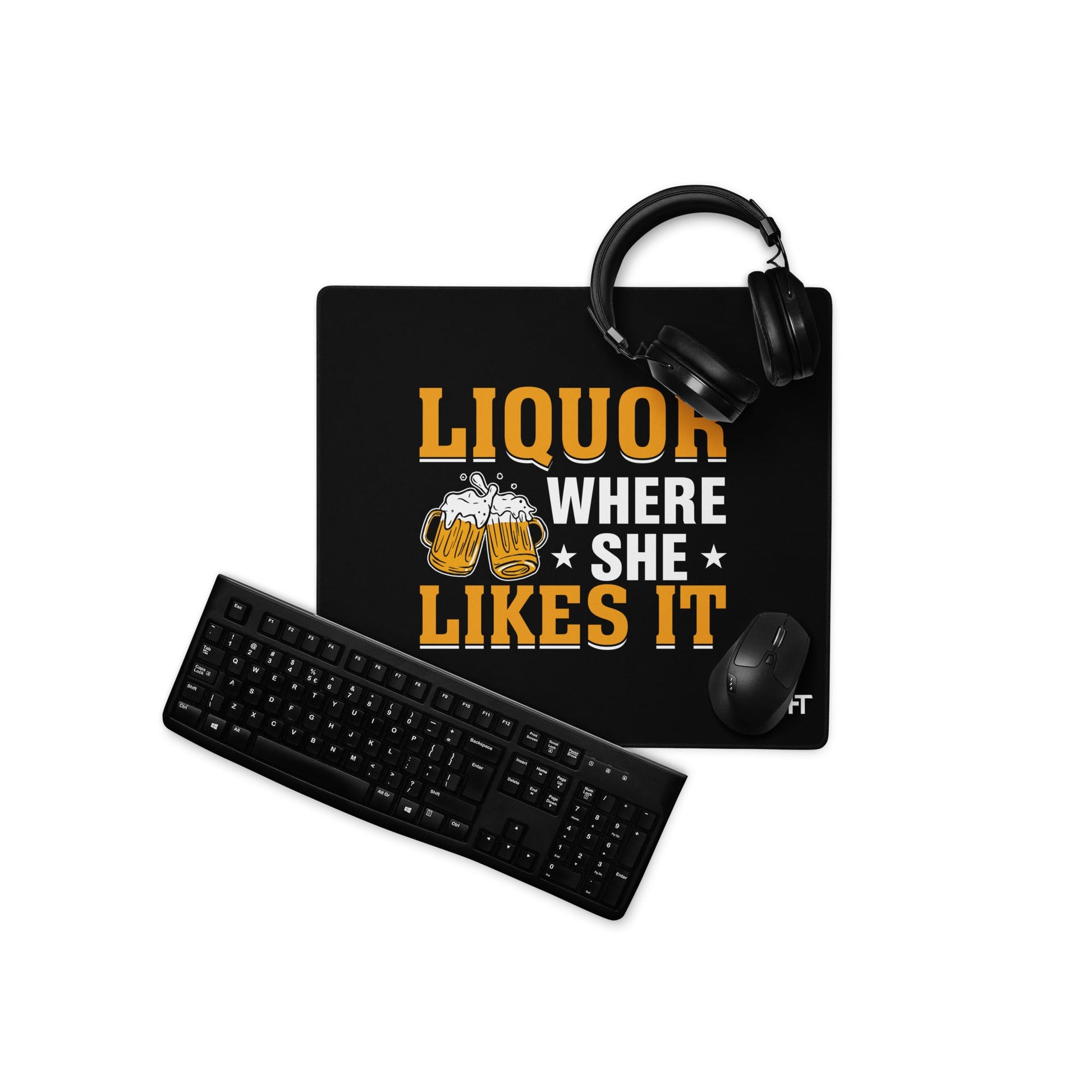 Liquor where she likes it - Desk Mat by DarkByteGear