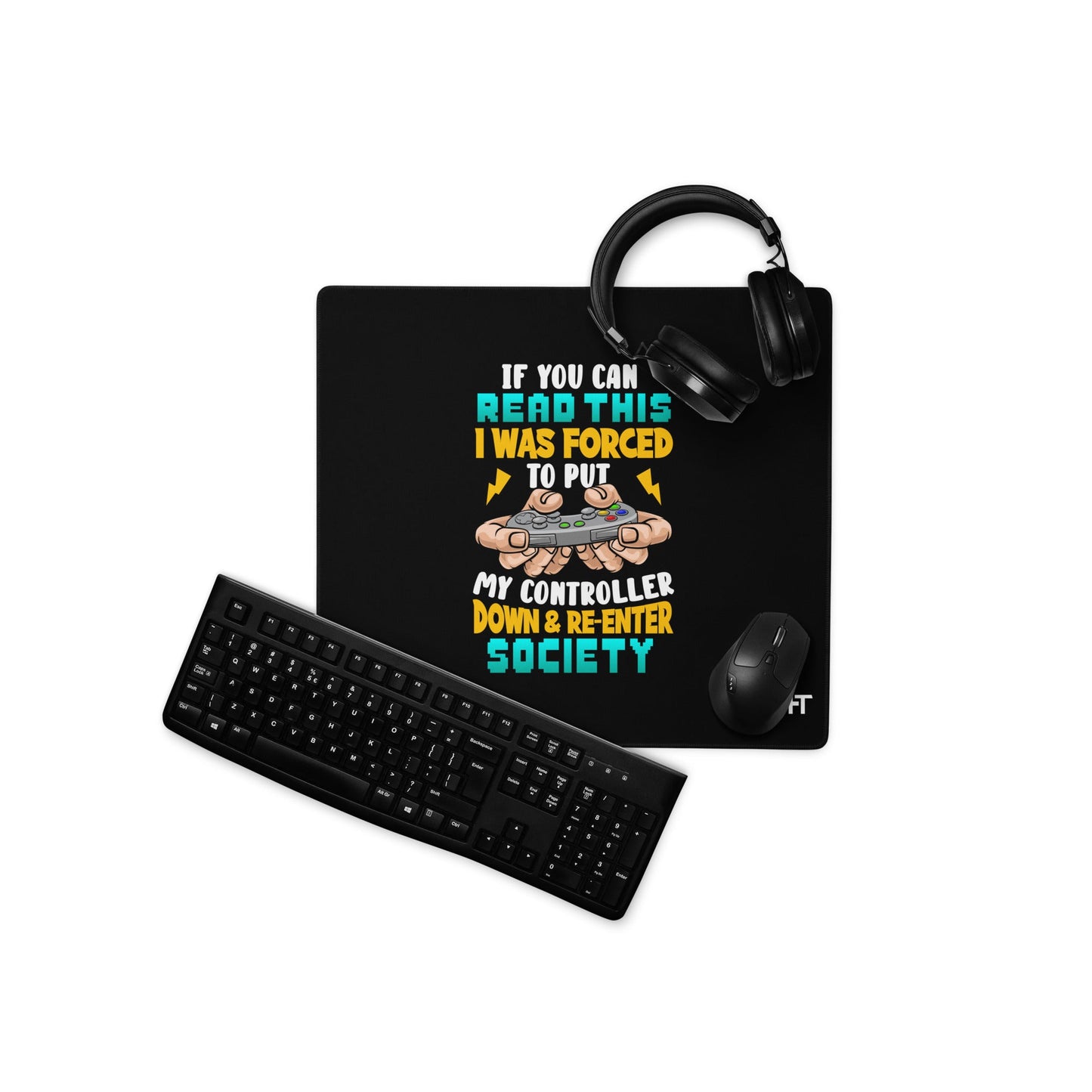 If you can read this, I am forced to put my controller down and reenter society - Desk Mat by DarkByteGear