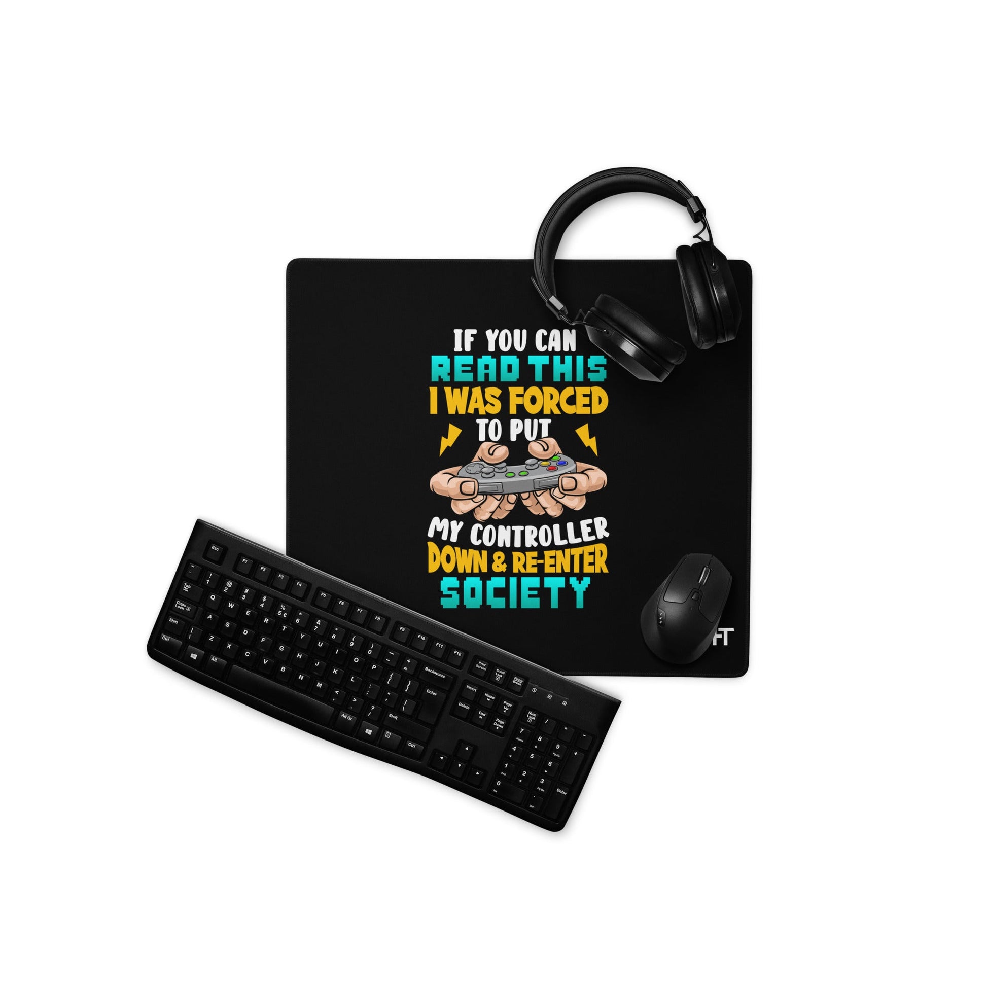 If you can read this, I am forced to put my controller down and reenter society - Desk Mat by DarkByteGear