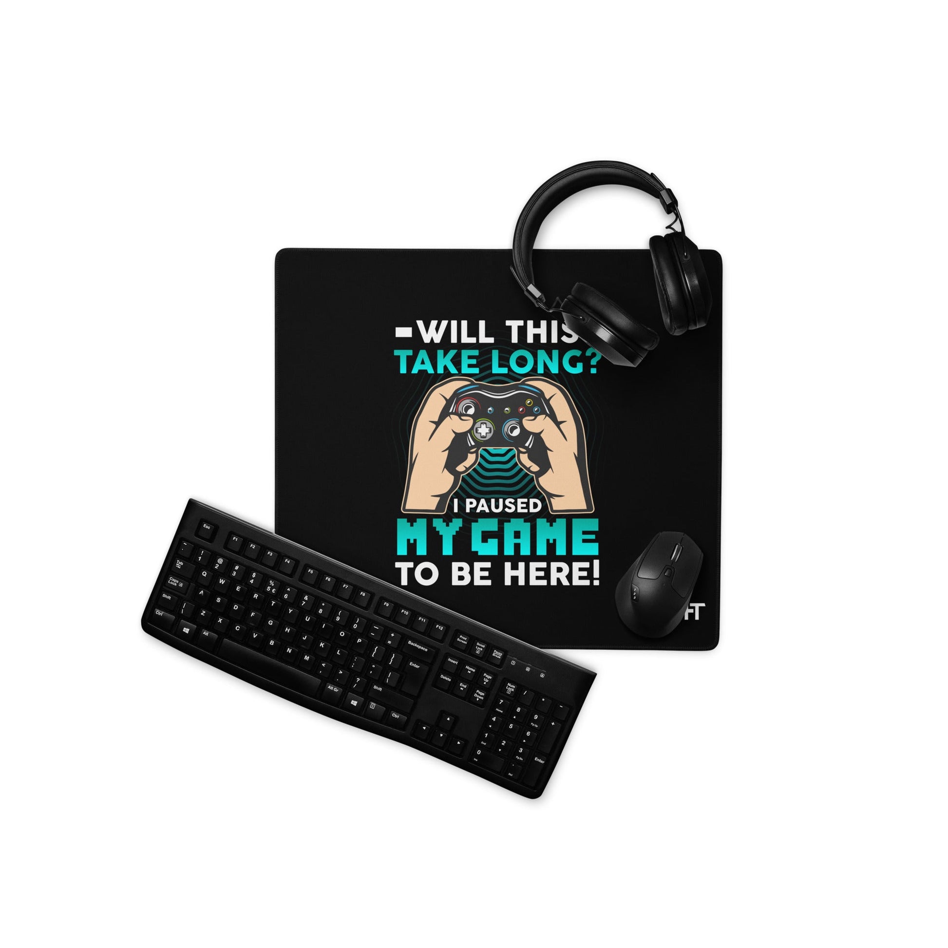 Will this take long, I paused my game to be here - Desk Mat by DarkByteGear