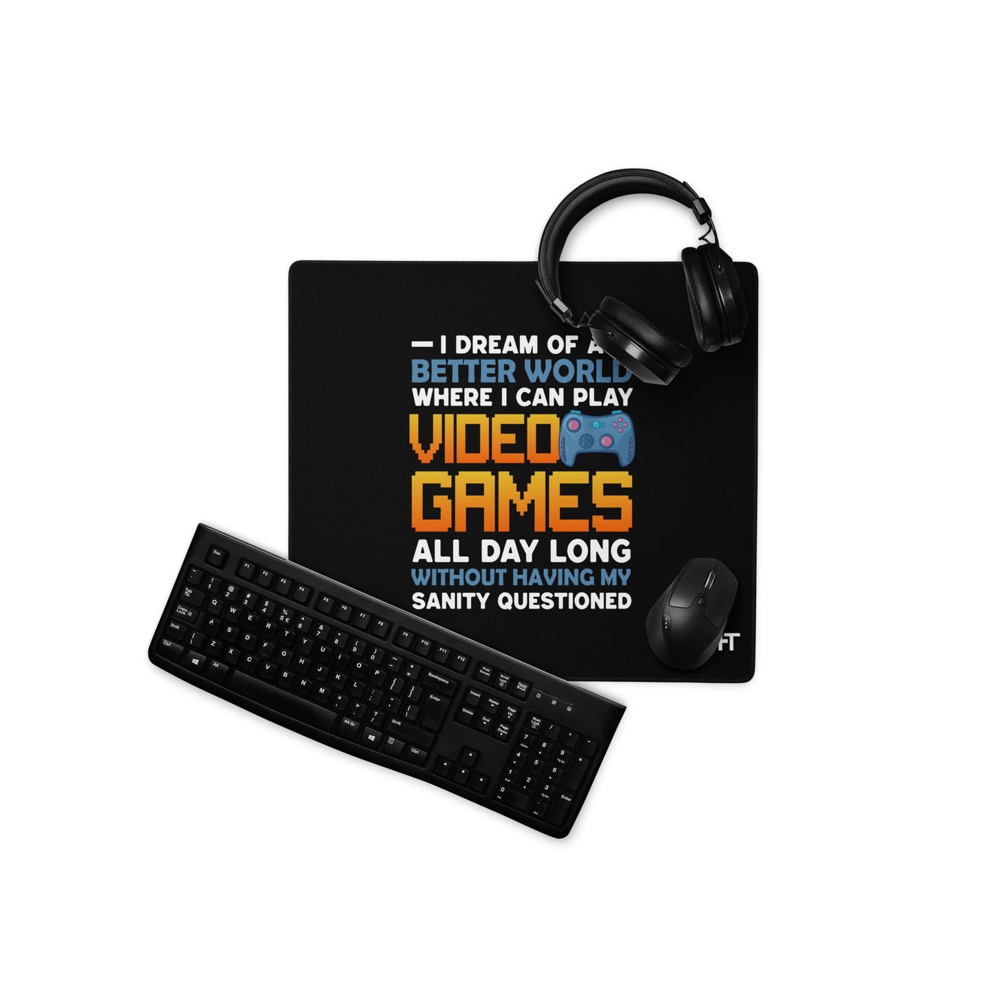 I Dream of a Better World where I can Play Video Games - Desk Mat by DarkByteGear