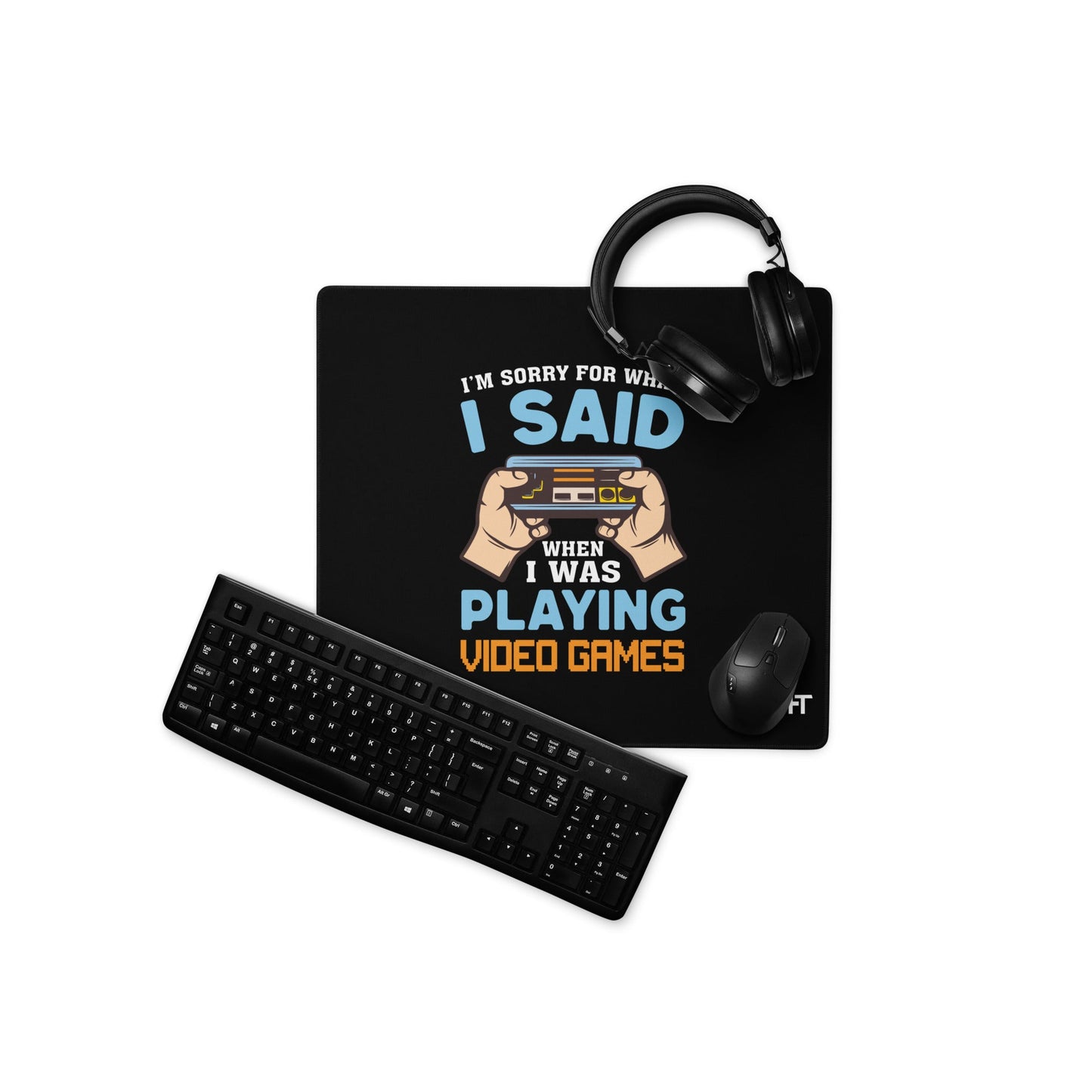 I'm sorry for what I Said, when I was playing Video Games - Desk Mat by DarkByteGear