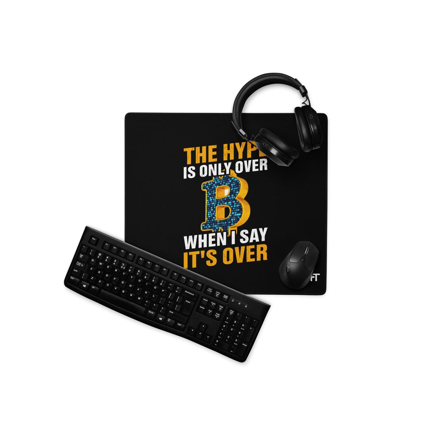 Bitcoin: The Hype is only over, when I said it's over - Desk Mat by DarkByteGear