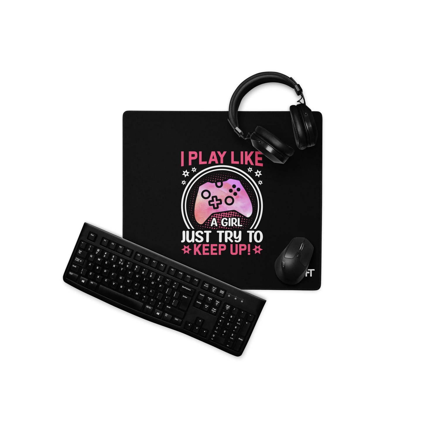 I Play like a girl Just Try to Keep up - Desk Mat by DarkByteGear