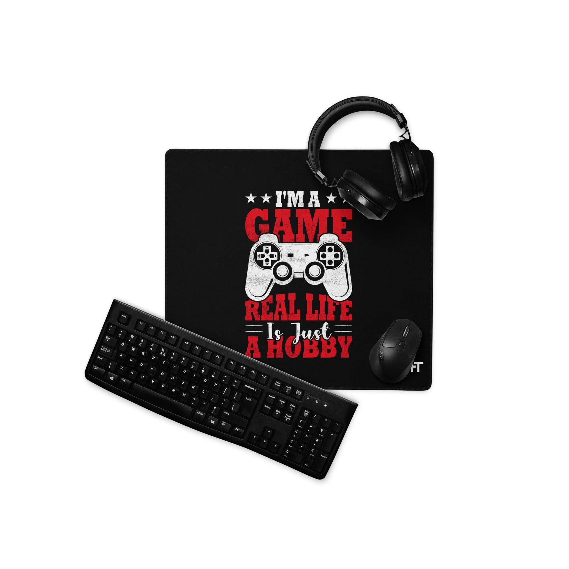 I am a Game; Real life is just a Hobby - Desk Mat by DarkByteGear