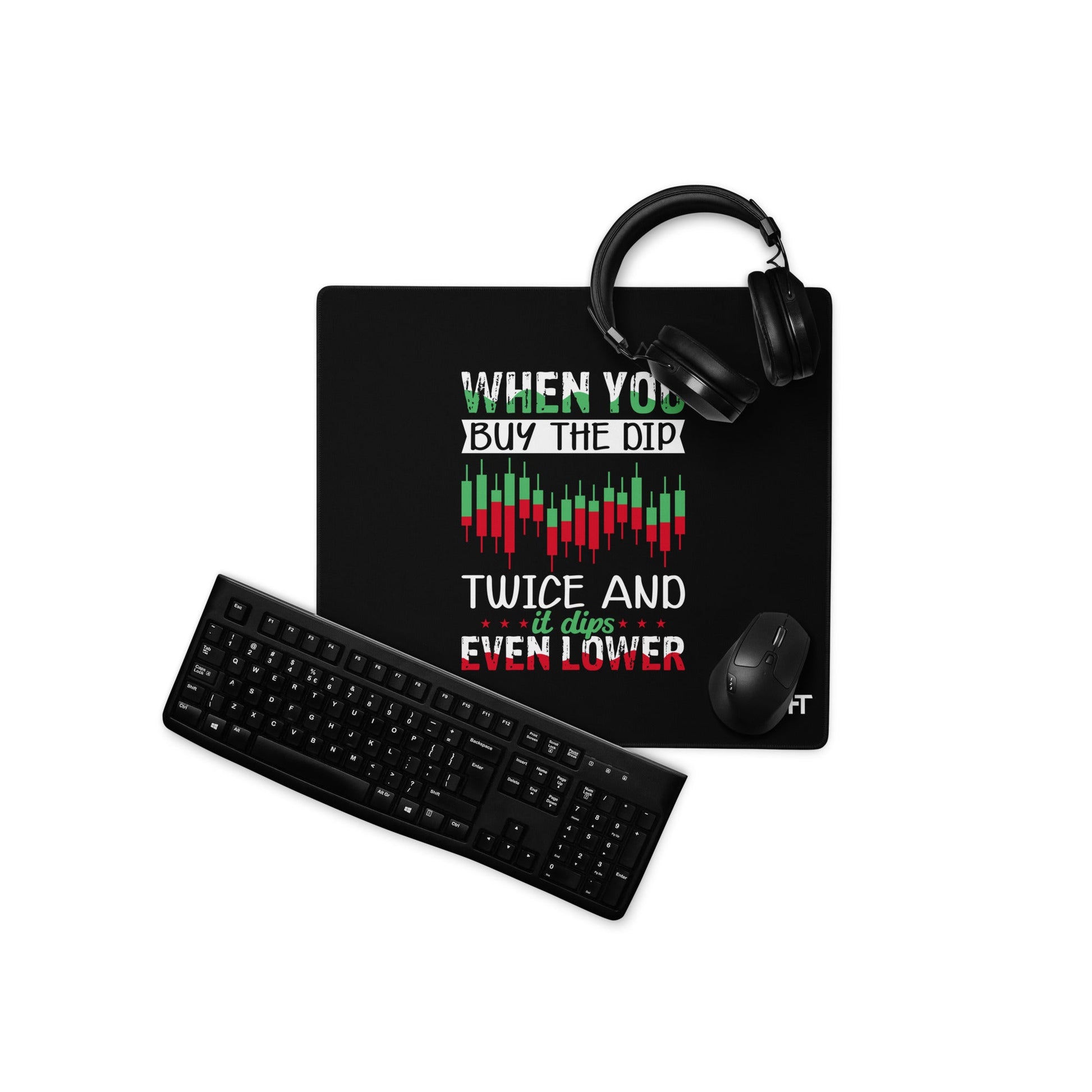 When you Buy the Dip twice and it Dips even lower - Desk Mat by DarkByteGear