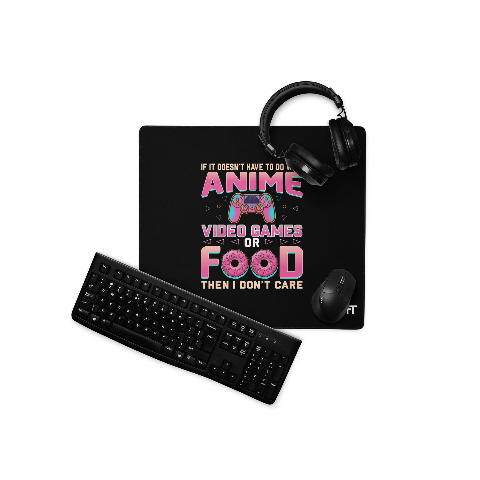 If it doesn't have to do with anime Video game, then I don't care - Desk Mat by DarkByteGear