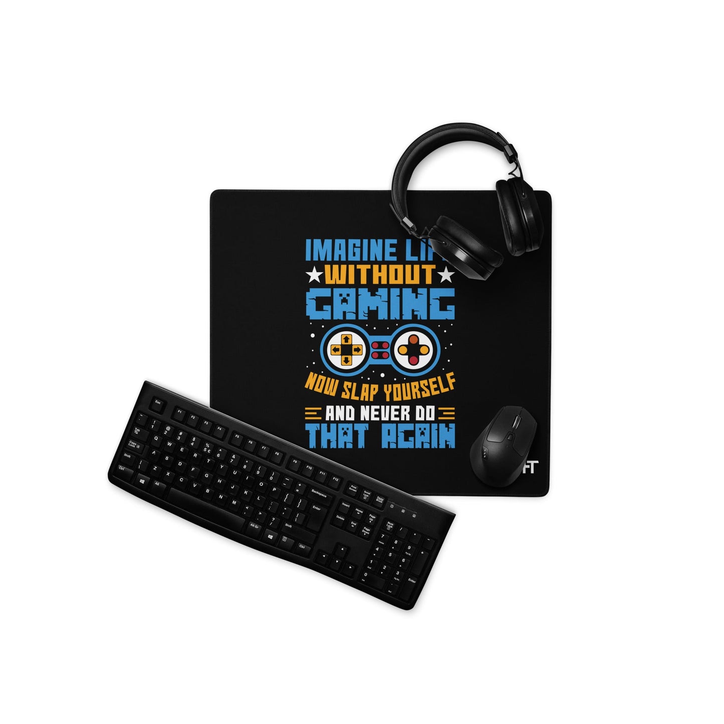 Imagine Life Without Gaming Now Slap Yourself and Never Do that again Rima 15 - Desk Mat by DarkByteGear