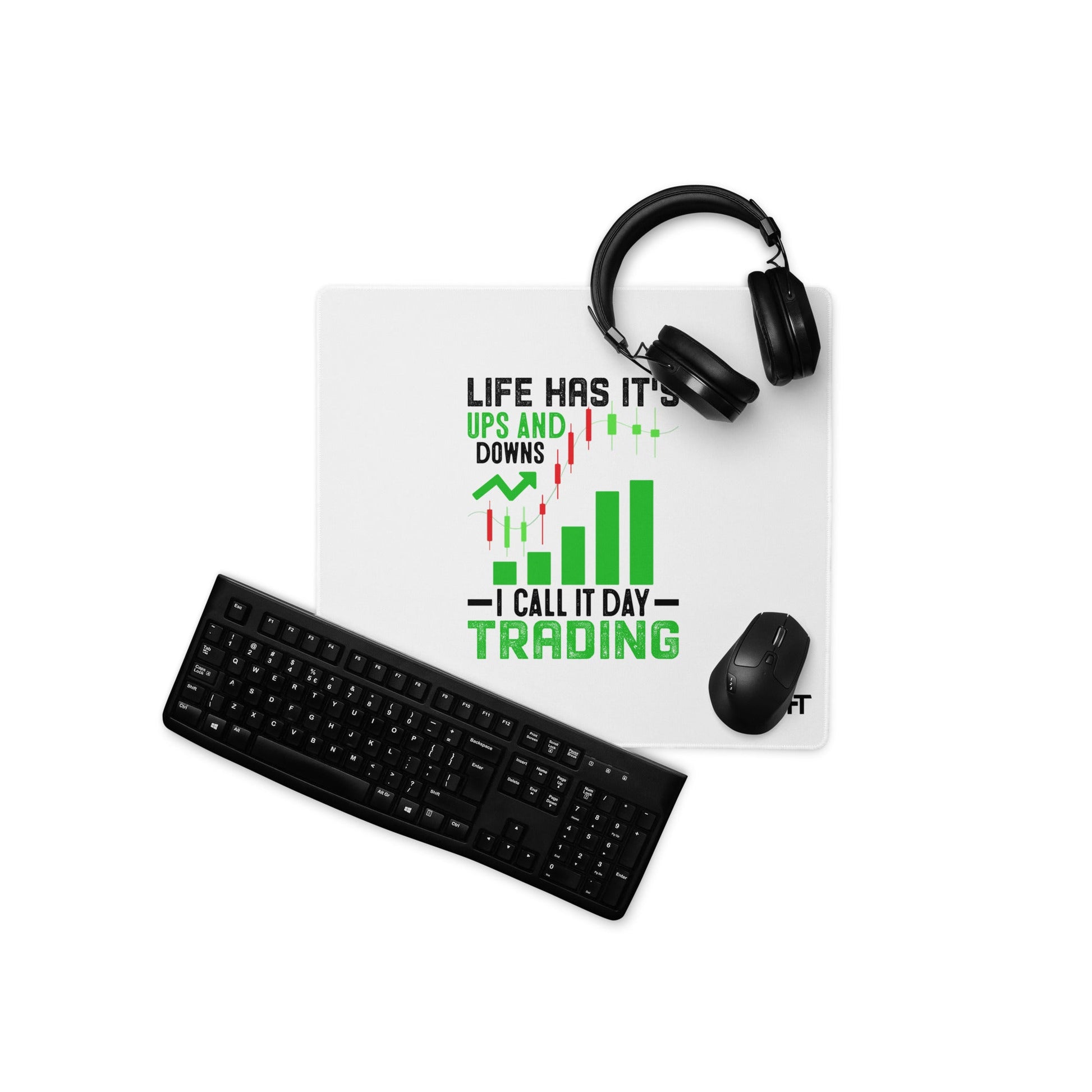 Life Has it's ups and down; I Call it Day Trading in Dark Text - Desk Mat by DarkByteGear