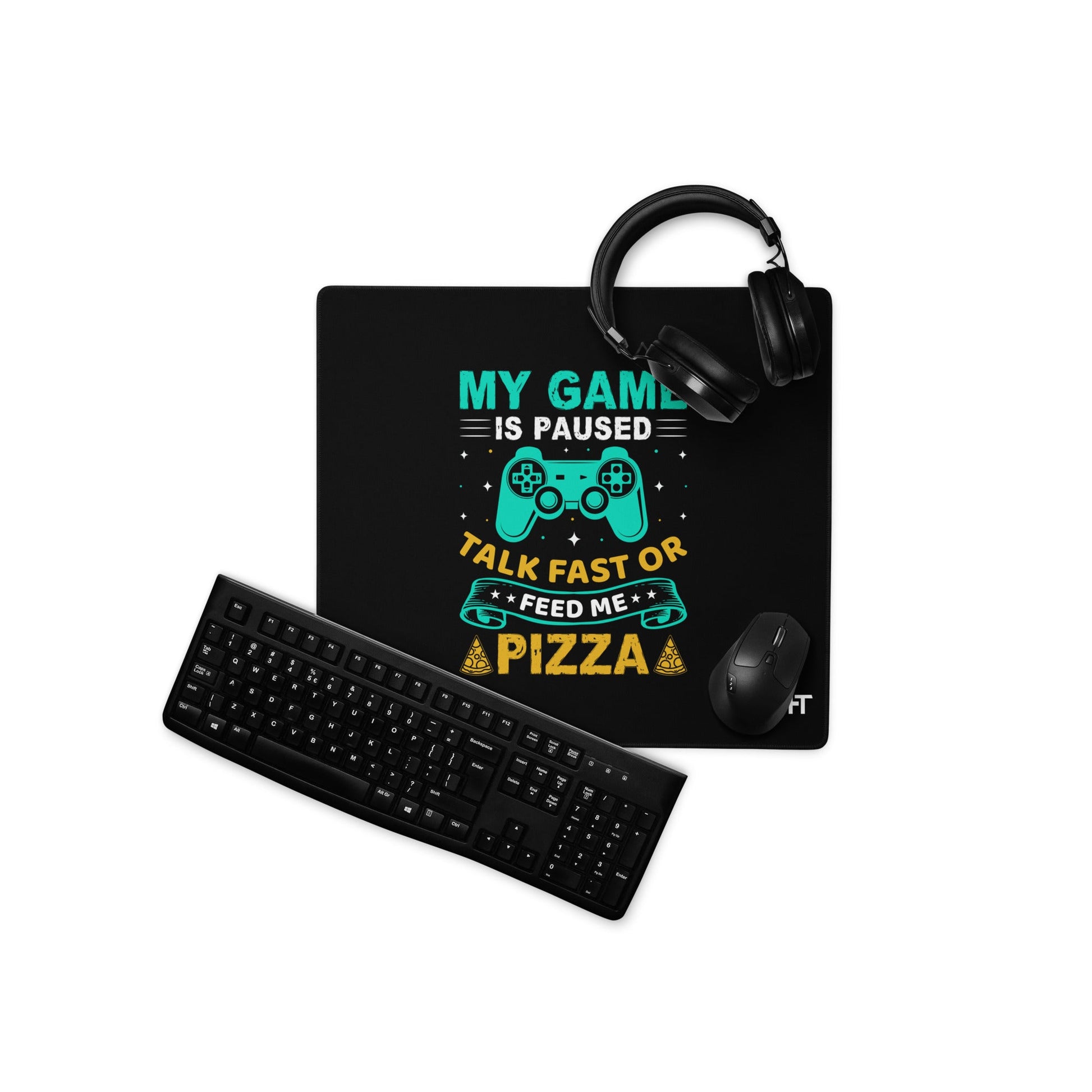 My Game is Paused, Talk Fast or Feed me Pizza - Desk Mat by DarkByteGear