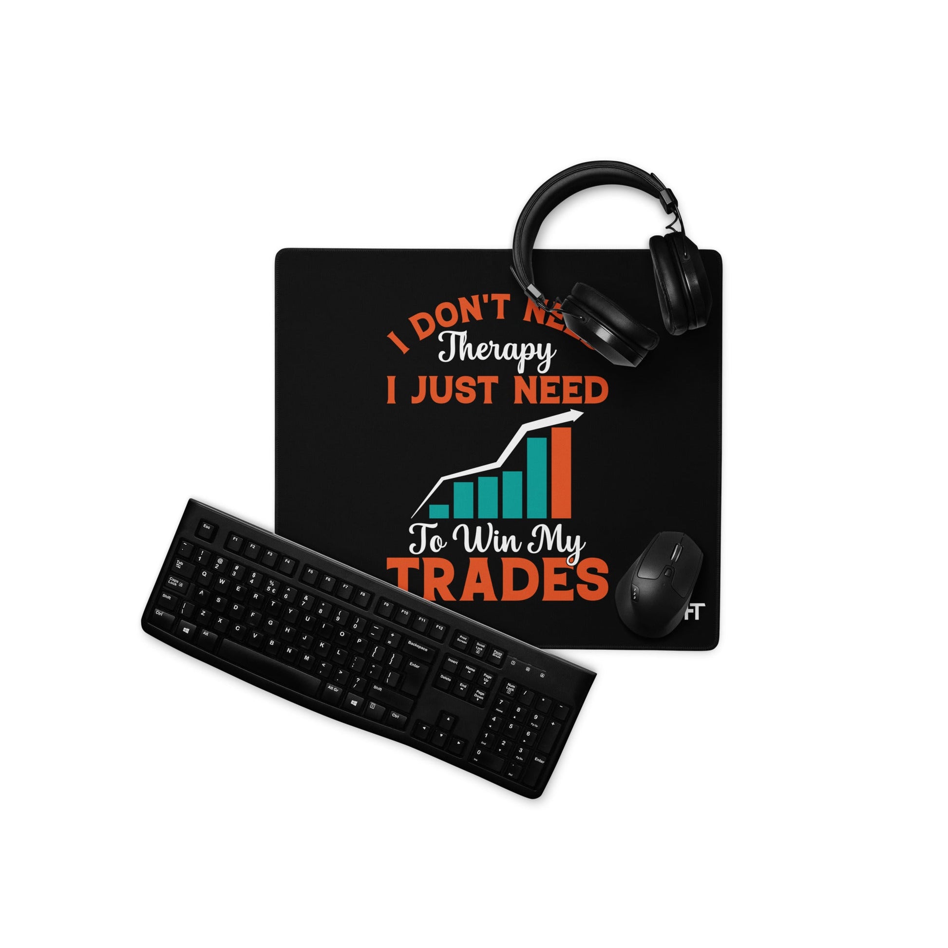 I don't Need therapy, I just Need to Win my Trades - Desk Mat by DarkByteGear