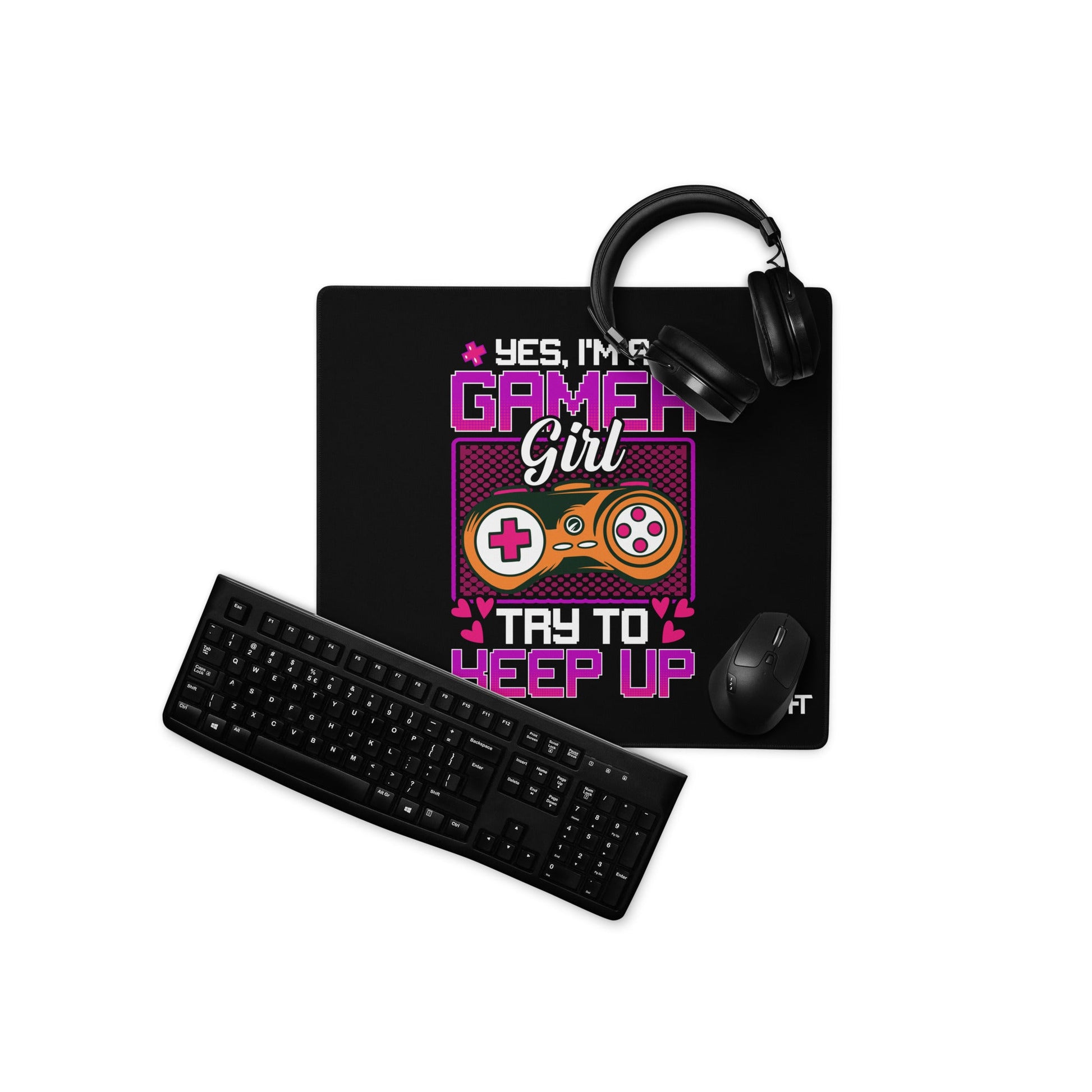Yes, I'm a Gamer Girl try to Keep Up Shagor - Desk Mat by DarkByteGear