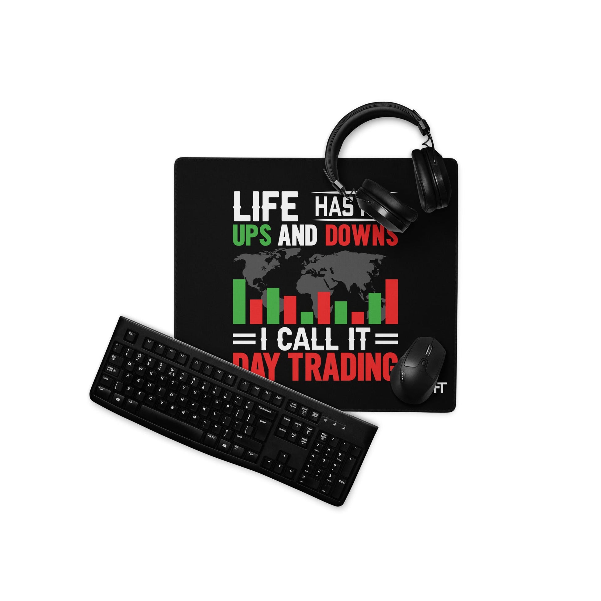 Life has its ups and downs; I call it Day Trading - Desk Mat by DarkByteGear