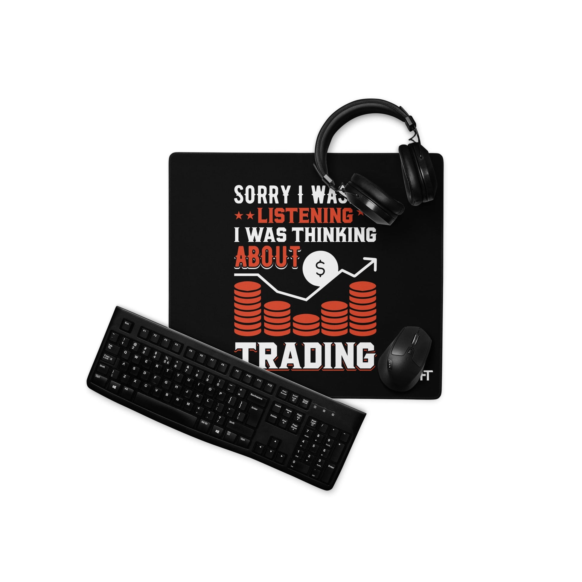 I am not Listening; I am Thinking about Trading - Desk Mat by DarkByteGear