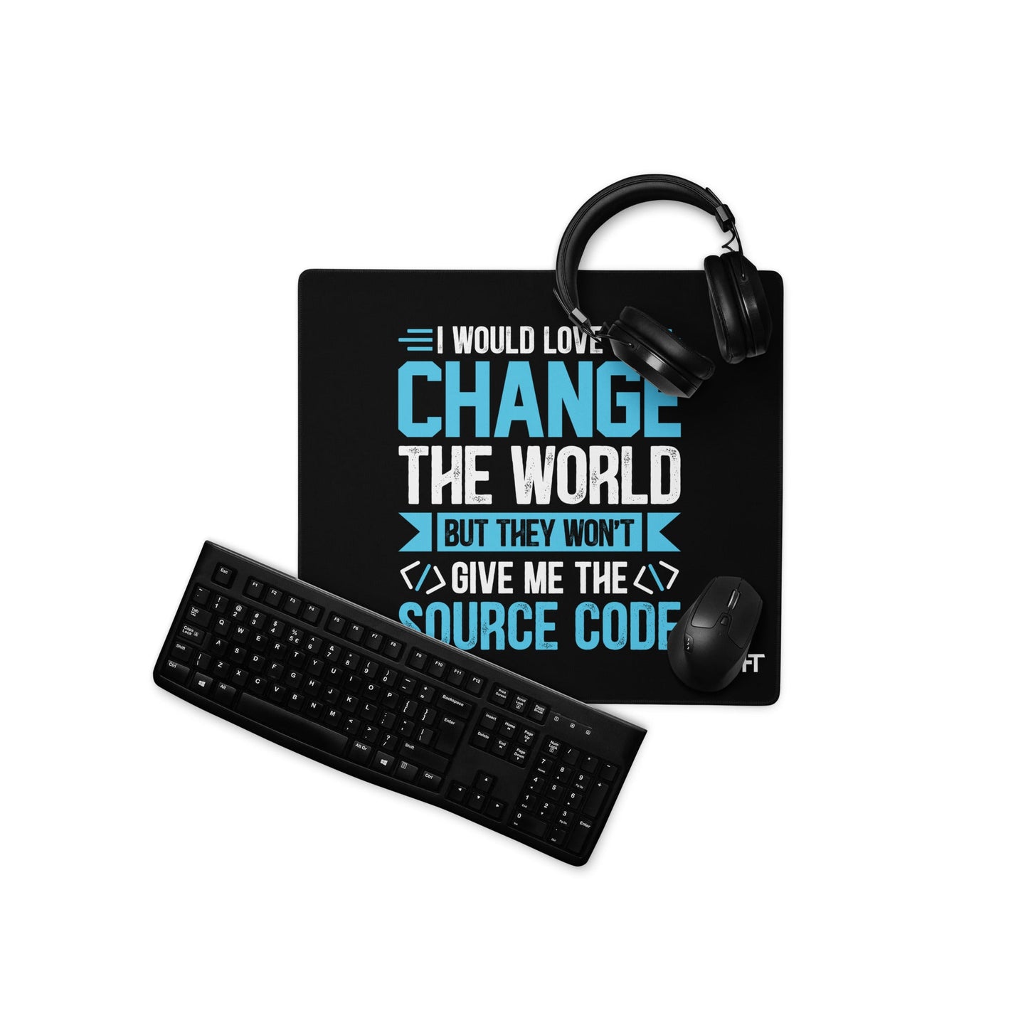 I would Love to Change the world, but they won't Give me the Source Code V1 - Desk Mat by DarkByteGear