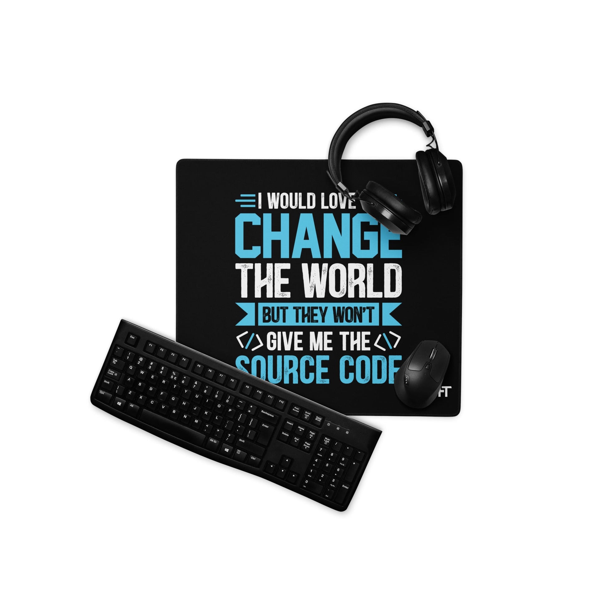 I would Love to Change the world, but they won't Give me the Source Code V1 - Desk Mat by DarkByteGear