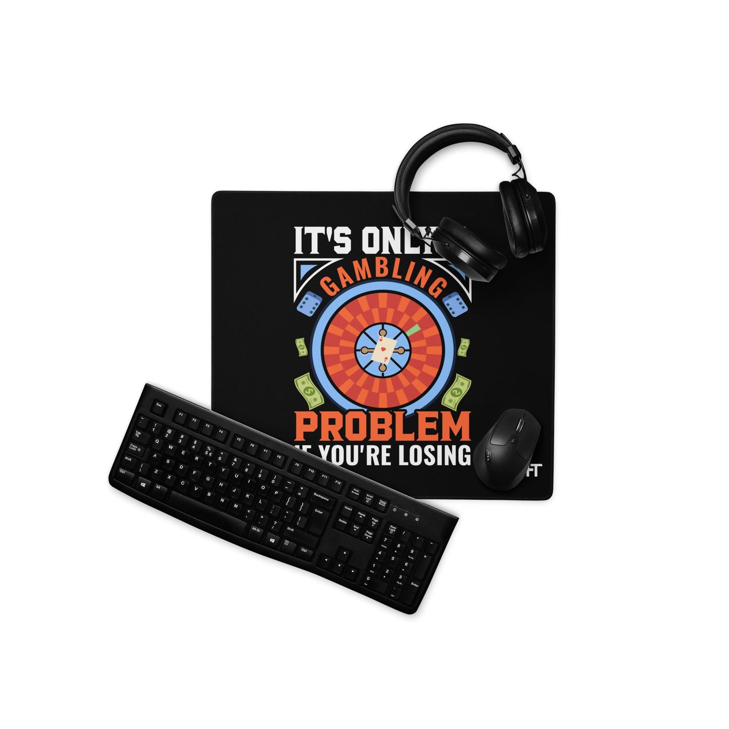 It's only a Gambling Problem, if I am losing V1 - Desk Mat by DarkByteGear