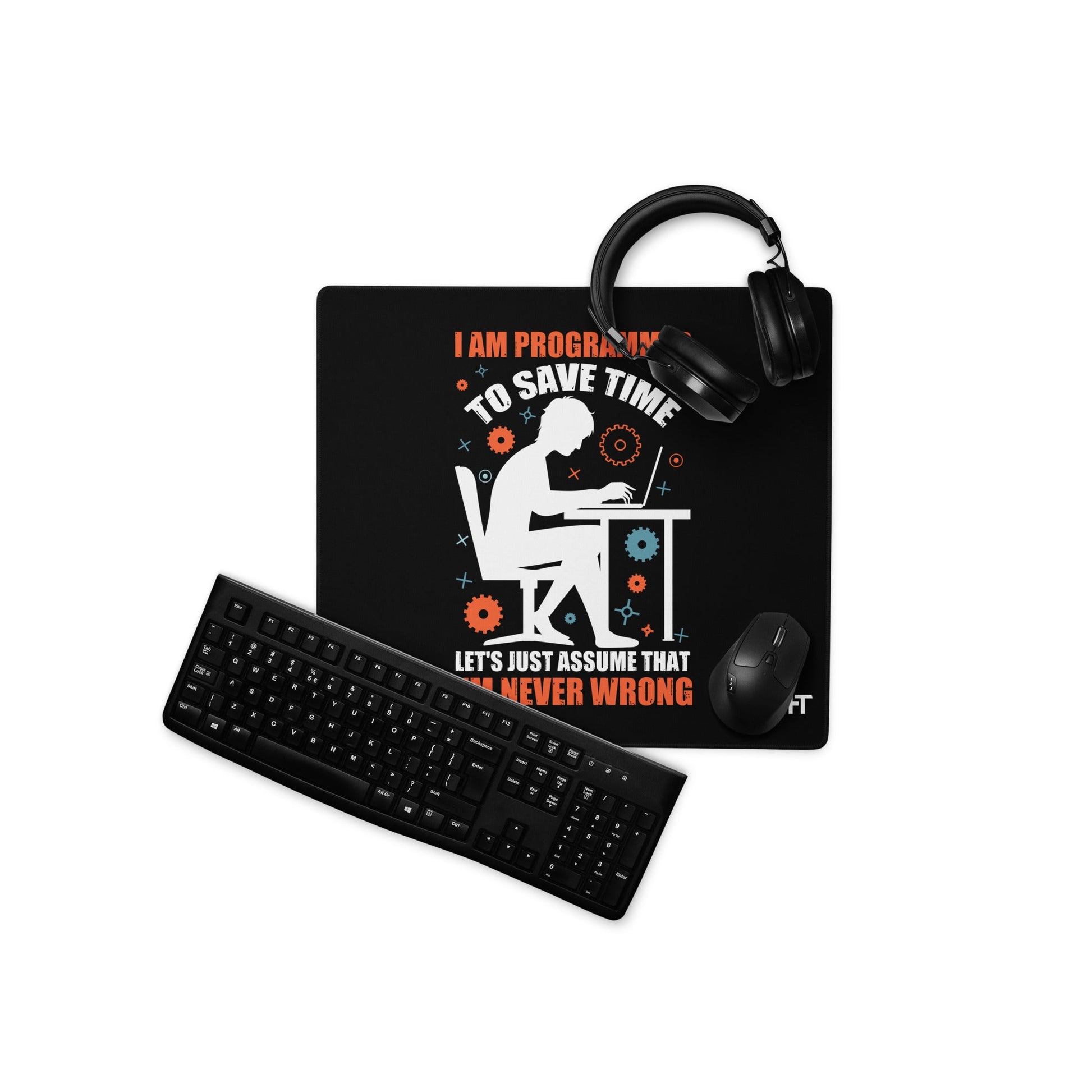 I am Programmer, to Save time, let's just Assume; I am never Wrong - Desk Mat by DarkByteGear