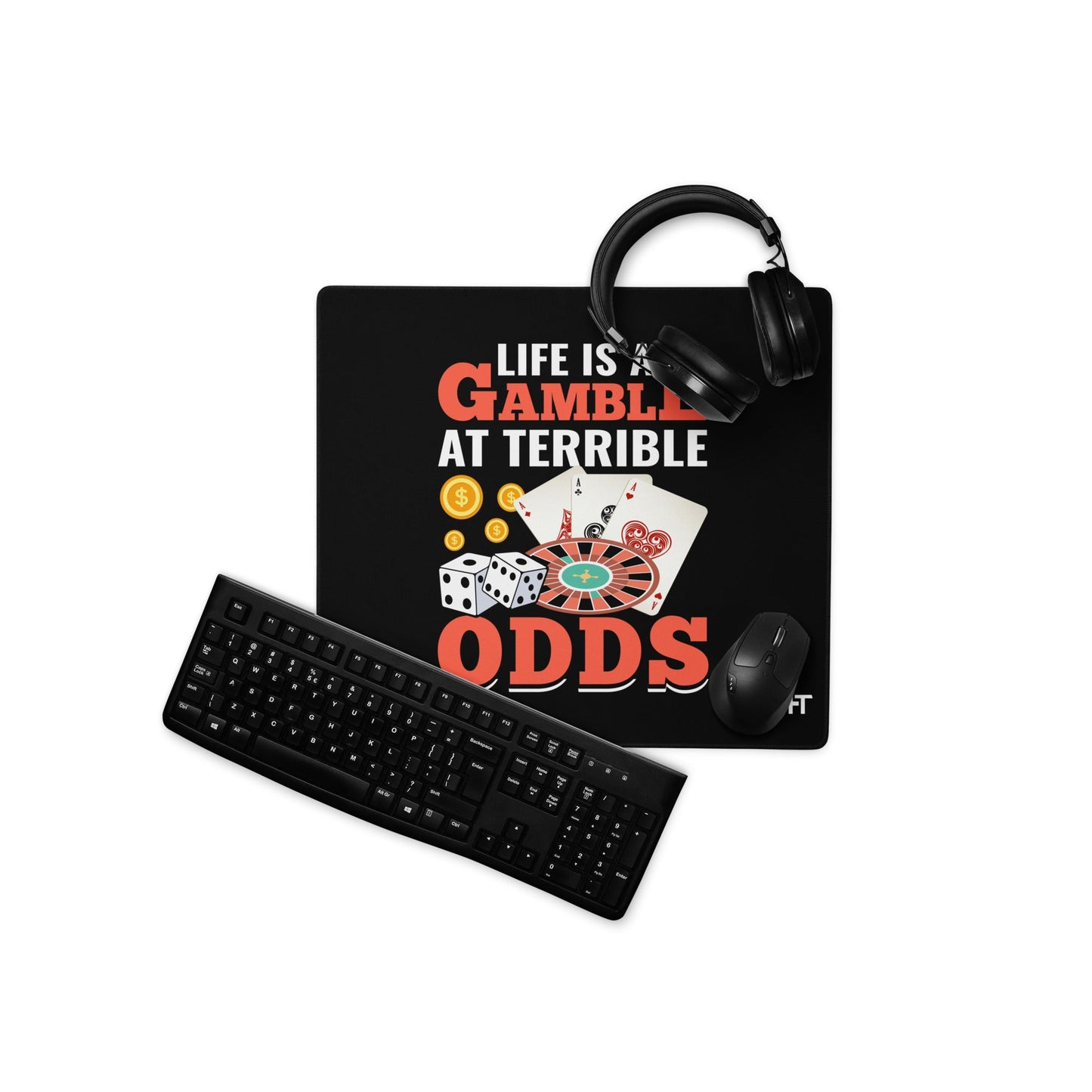 Life is a Gamble at terrible Odds - Desk Mat by DarkByteGear
