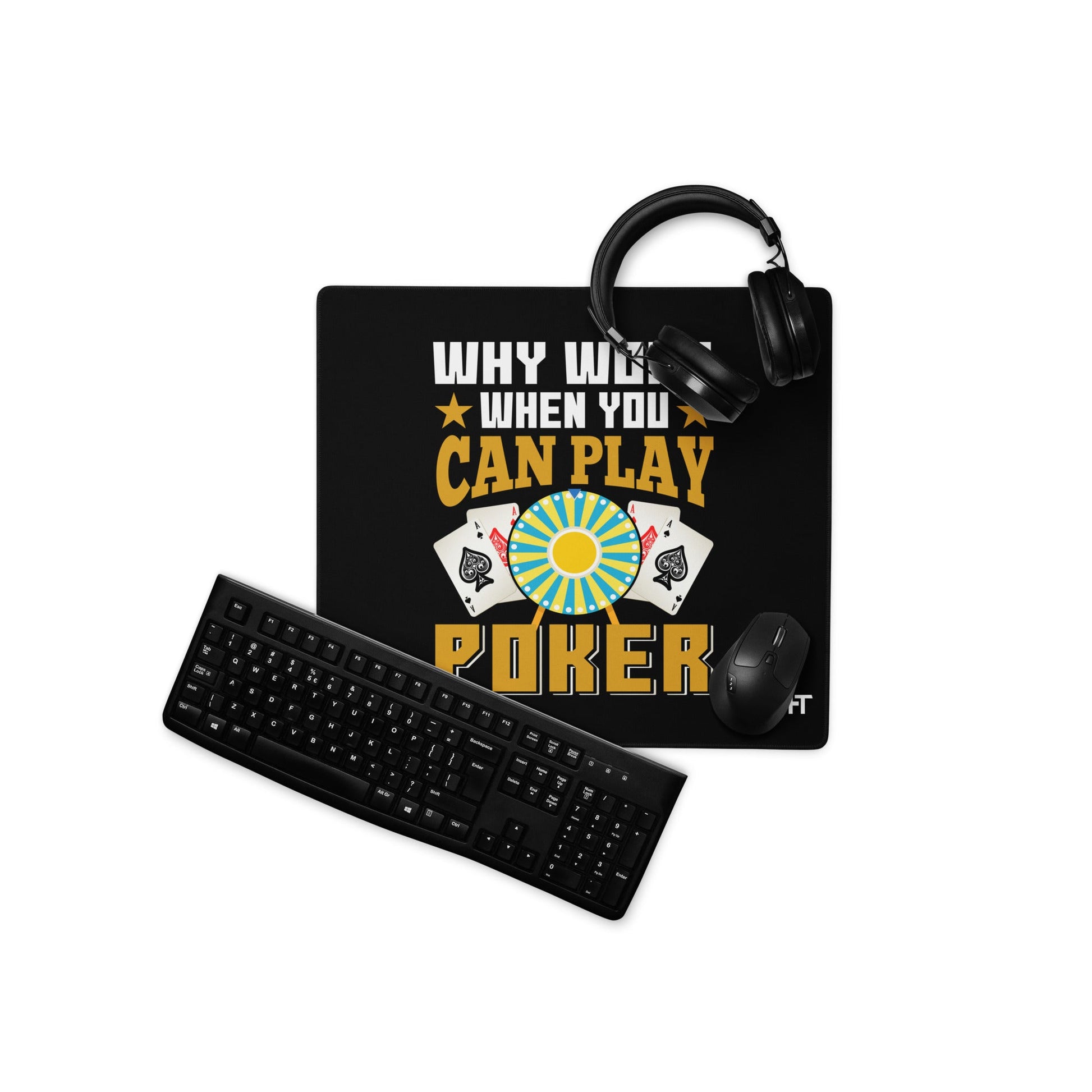 Why Work when you can Play Poker - Desk Mat by DarkByteGear