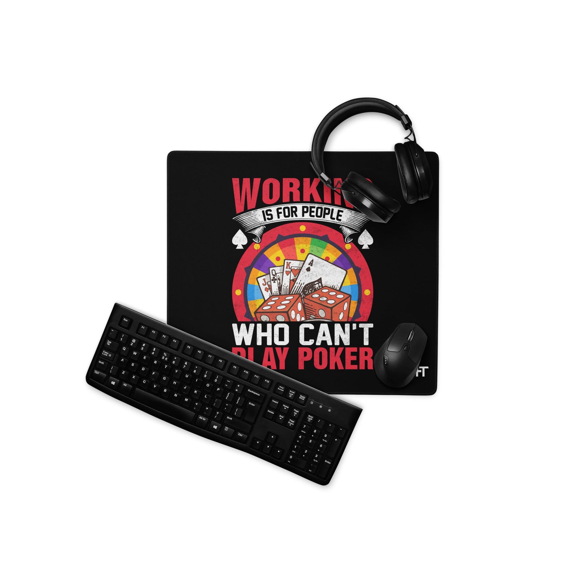 Working is for people for Who can't Play Poker - Desk Mat by DarkByteGear