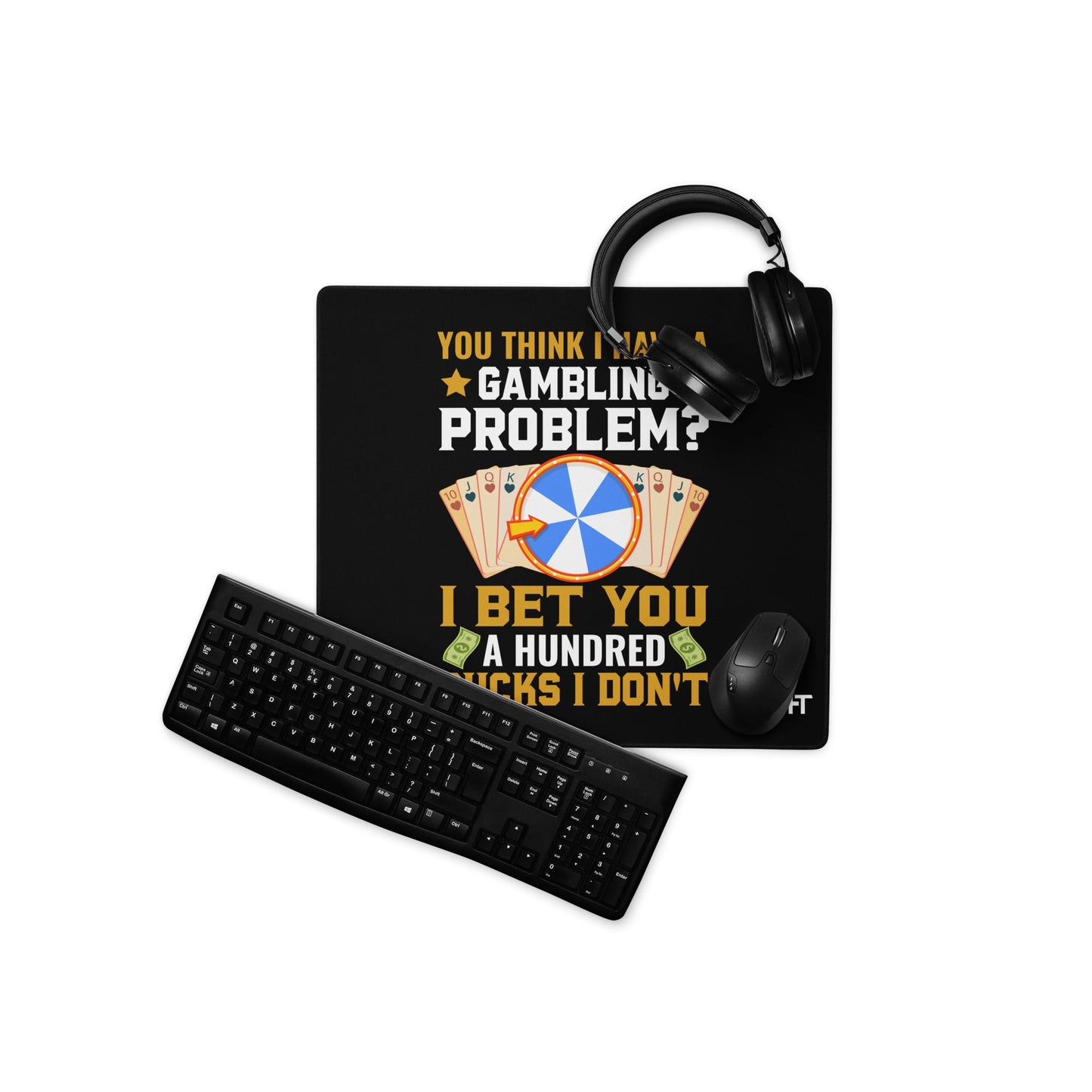 You Think I Have a Gambling Problem? I Bet you a Hundred Bucks I Don't - Desk Mat by DarkByteGear