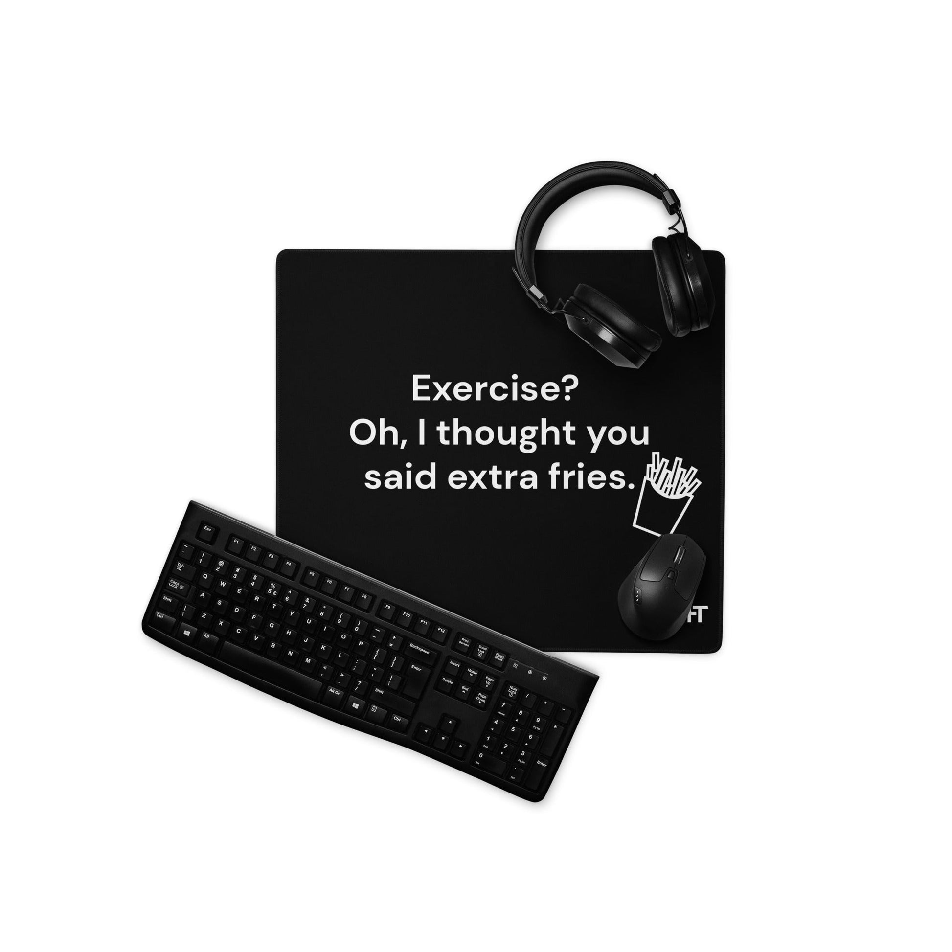 Exercise? Oh, I thought you said extra fries - Desk Mat by DarkByteGear