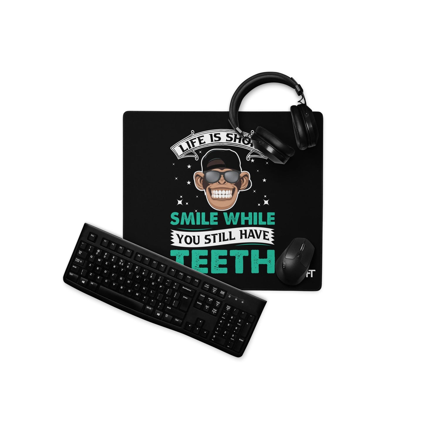 Life is Short, Smile while you still have teeth - Desk Mat by DarkByteGear
