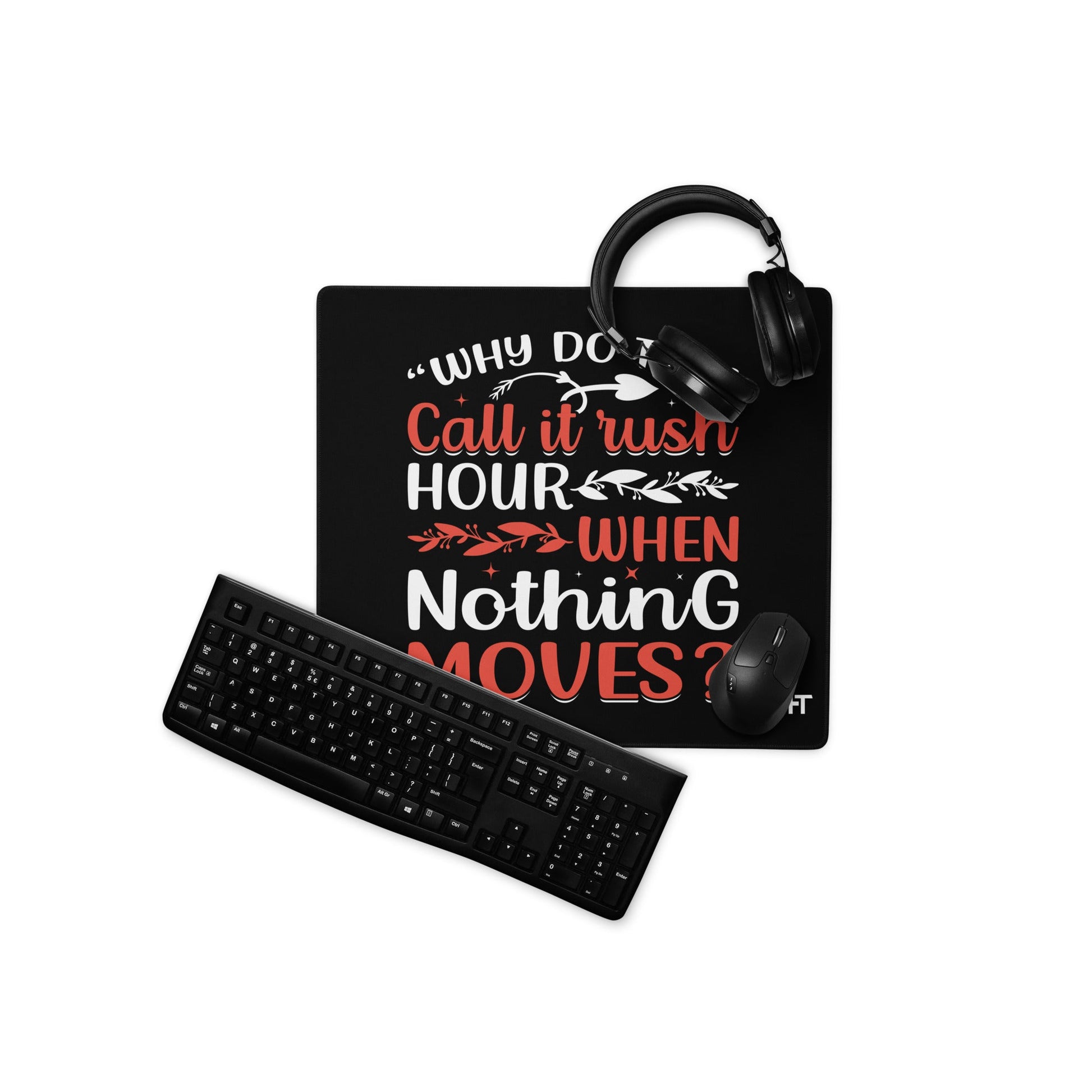 Why do they say Rush Hours, when nothing moves? - Desk Mat by DarkByteGear