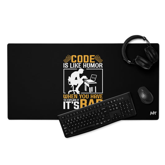 Code is like Humor, When you have to explain it, it is bad Desk Mat by DarkByteGear