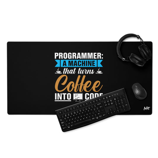 Programmer: A machine that turns coffee into code Desk mat by DarkByteGear