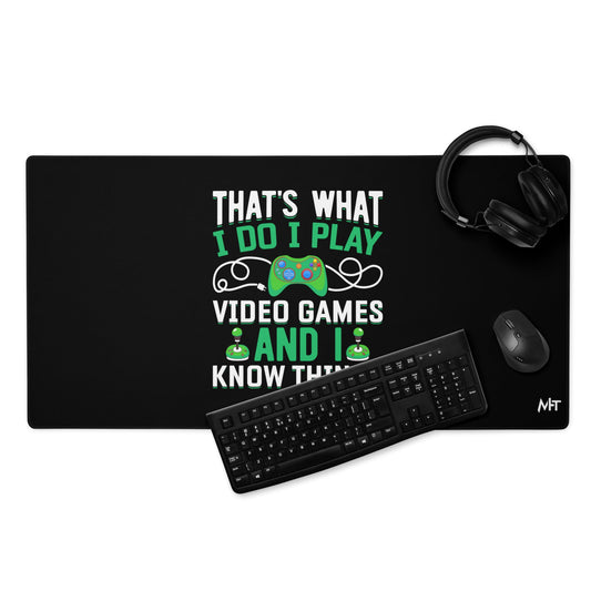 That's What I Do, I play Video Games and I know Things Desk Mat by DarkByteGear