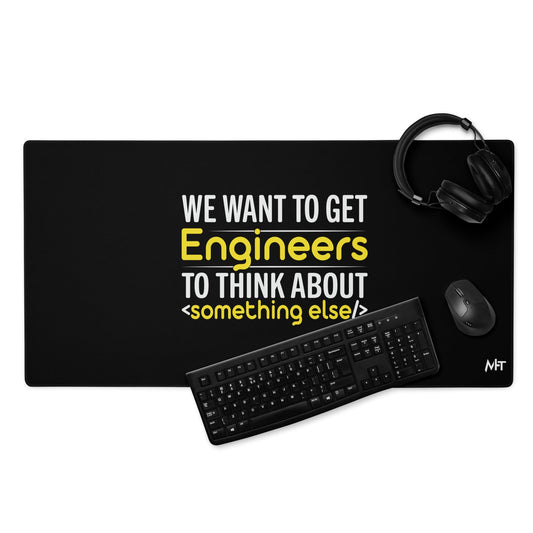 We want to get Engineers to think about something else Desk Mat by DarkByteGear