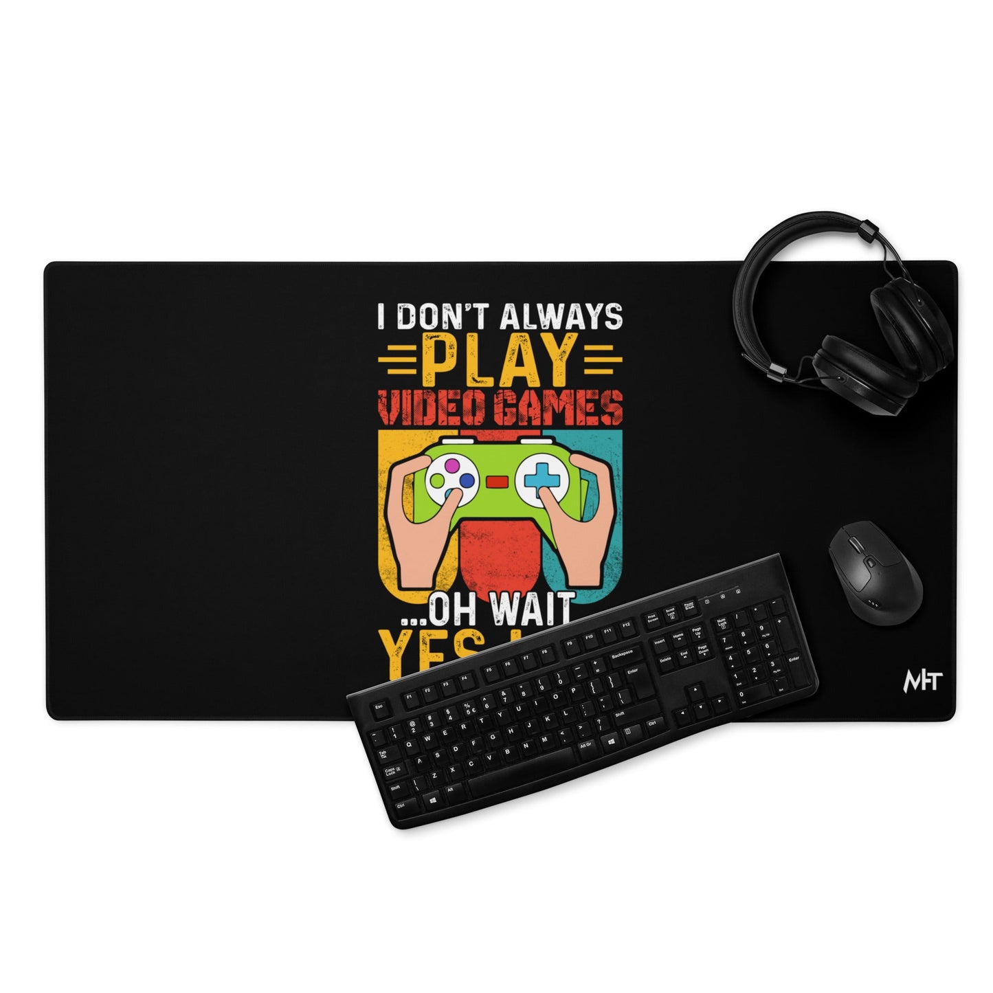 I don't Always Play Video Games Oh, Wait! Yes, I do Desk Mat by DarkByteGear