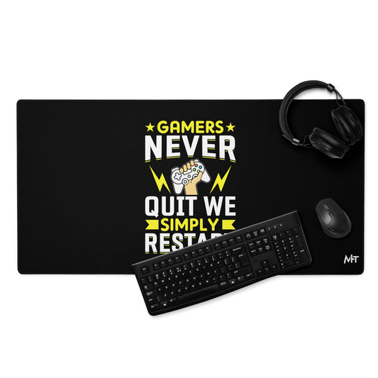 Gamers never Quit, we Simply Restart Desk Mat by DarkByteGear