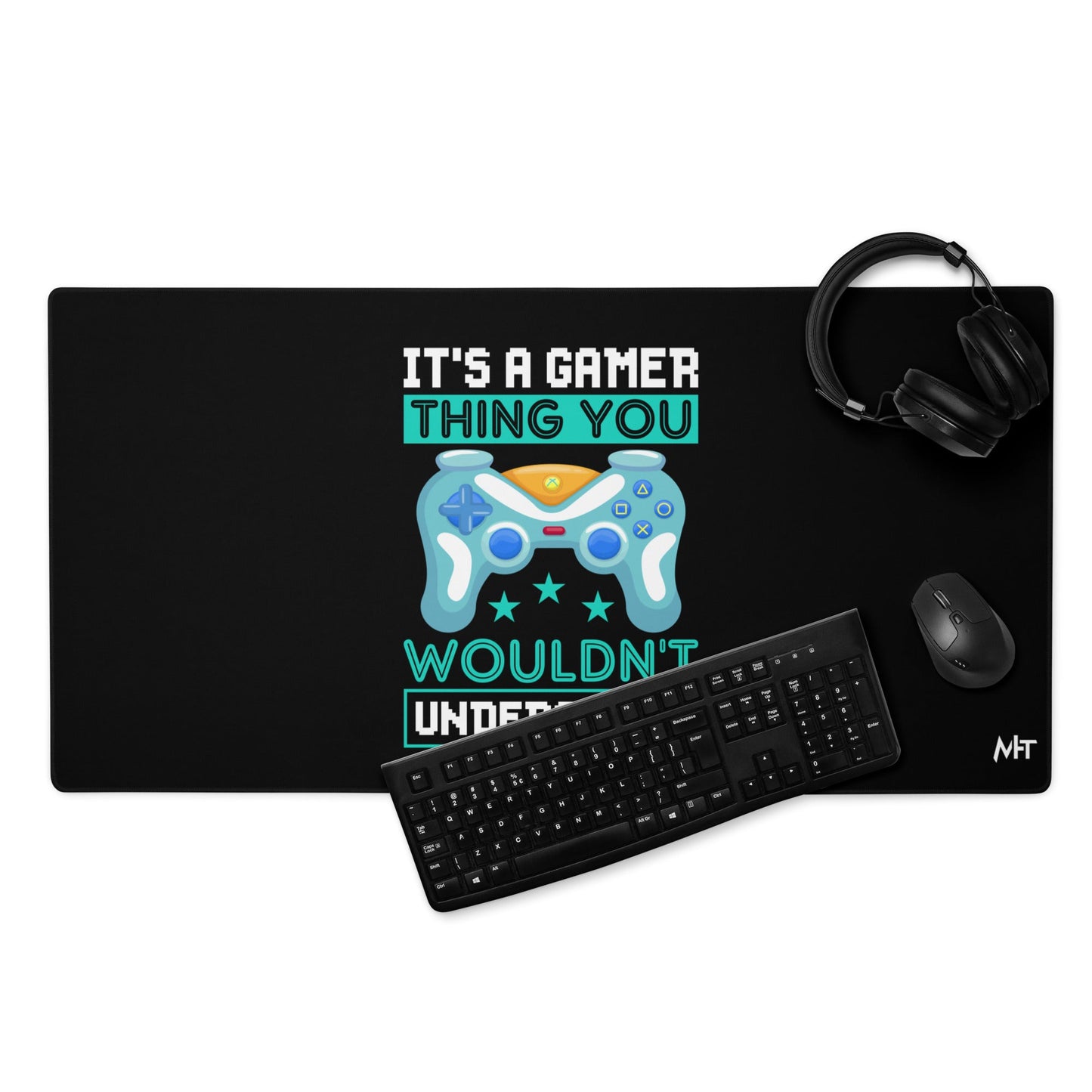 It's a Gamer Thing, you wouldn't Understand Desk Mat by DarkByteGear