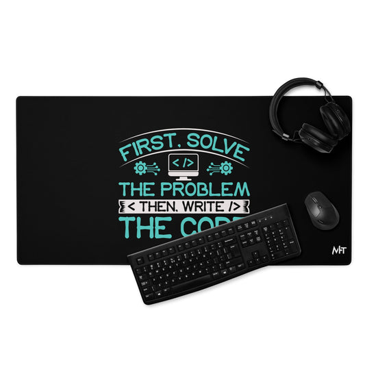 First, Solve the problem; then, Write the code V4 - Desk Mat by DarkByteGear