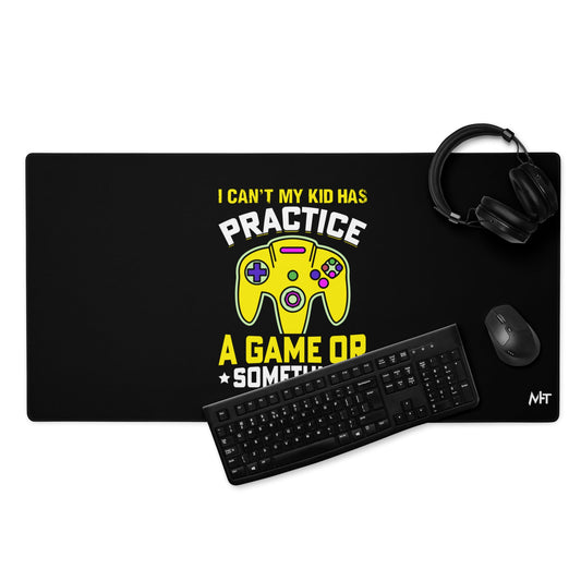 I can't My Kid has Practice a Game or Something Desk Mat by DarkByteGear