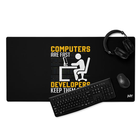 Computers are Fast, Developers make them Slow - Desk Mat by DarkByteGear