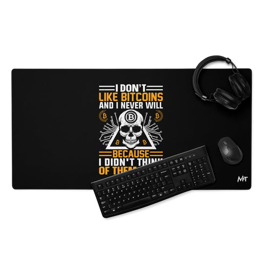 I don't Like Bitcoin and I never will Desk Mat by DarkByteGear