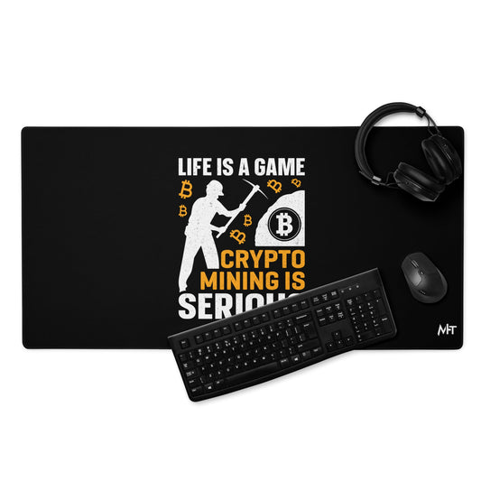 Life is a Game, Bitcoin Mining is Serious - Desk Mat by DarkByteGear