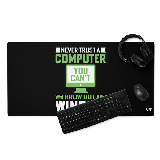 Never Trust a Computer, You can't throw outta Window - Desk Mat by DarkByteGear