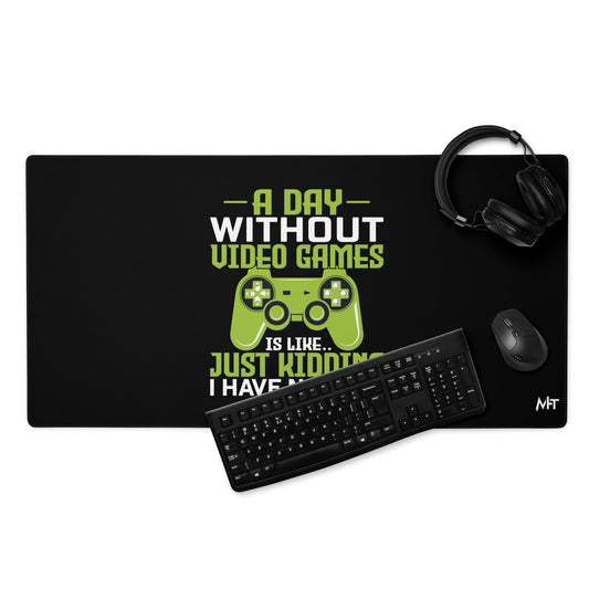 A Day without Video Games is Like - Desk Mat by DarkByteGear