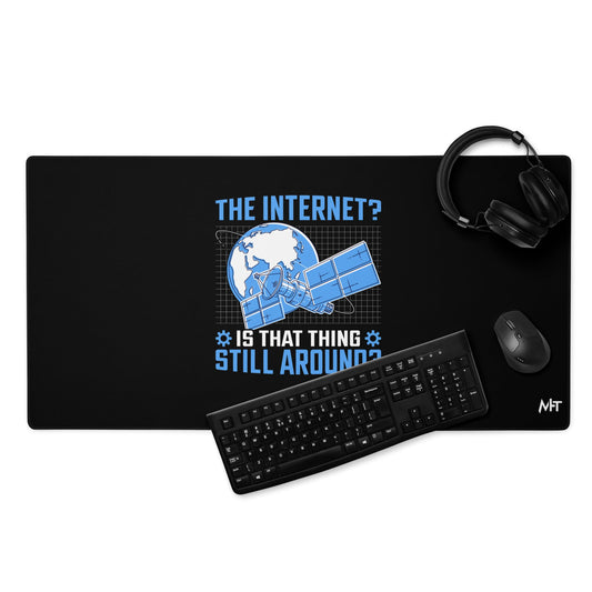 The Internet? Is that Thing Still Around? Desk Mat by DarkByteGear