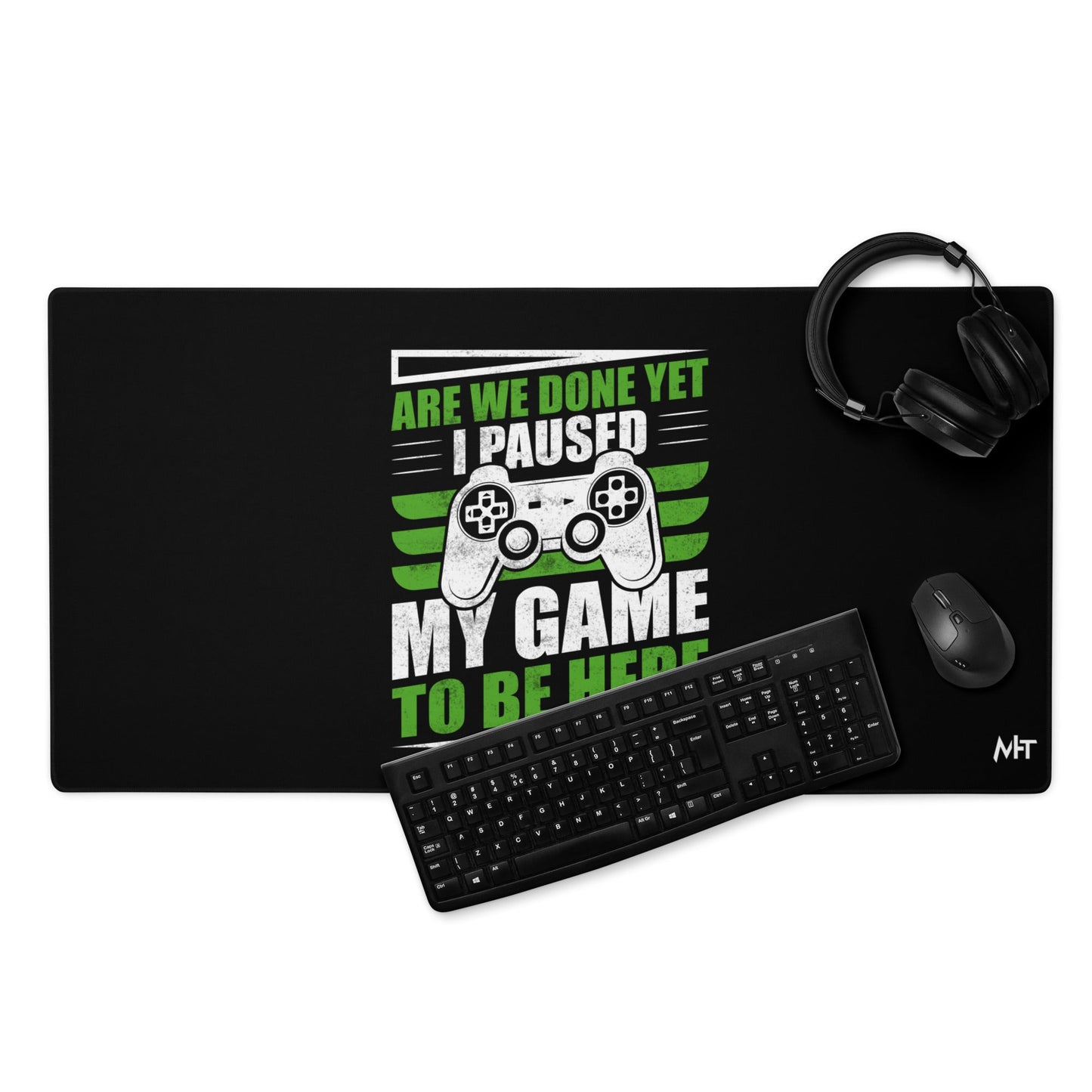 Are we Done yet, I Paused my Game to be here Desk Mat by DarkByteGear