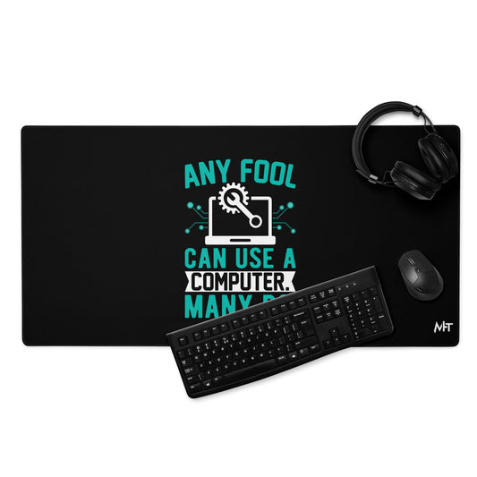 Any fool can use a Computer, Many do Desk Mat by DarkByteGear