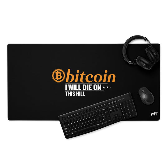 Bitcoin, I will Die on this Hill Desk Mat by DarkByteGear